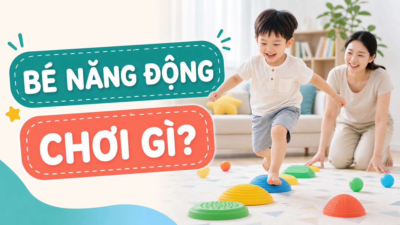 Bé năng động nên chơi gì để tiêu hao năng lượng mà vẫn an toàn?