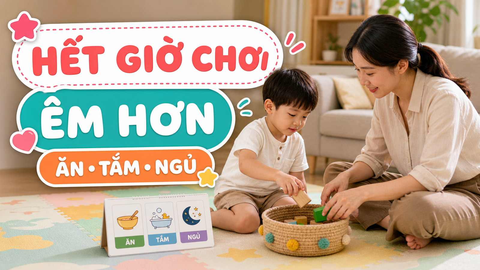 Mẹ và bé kết thúc giờ chơi bằng cách bỏ khối gỗ vào giỏ trước khi chuyển sang ăn tắm ngủ