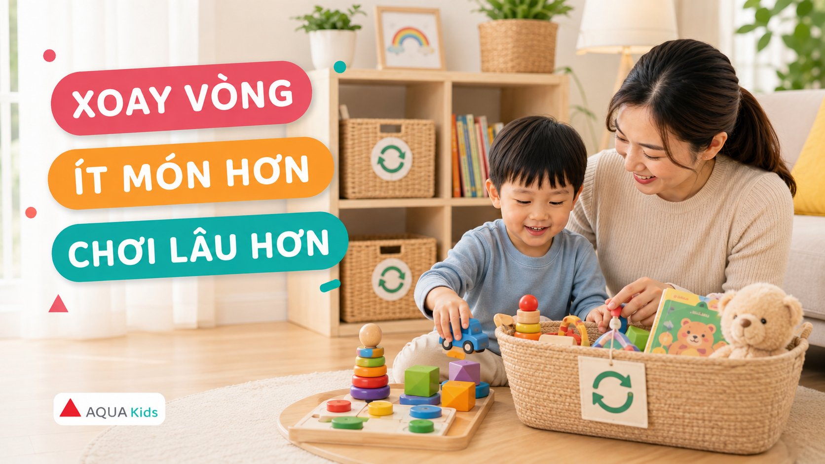 Đồ chơi xoay vòng theo tuần: ít món hơn nhưng con chơi lâu hơn
