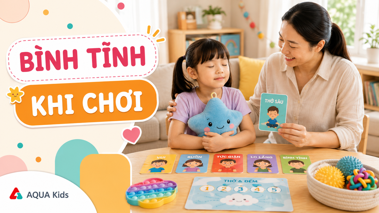 Trò chơi bình tĩnh cho bé: 7 cách hạ nhịp khi con đang bực bội