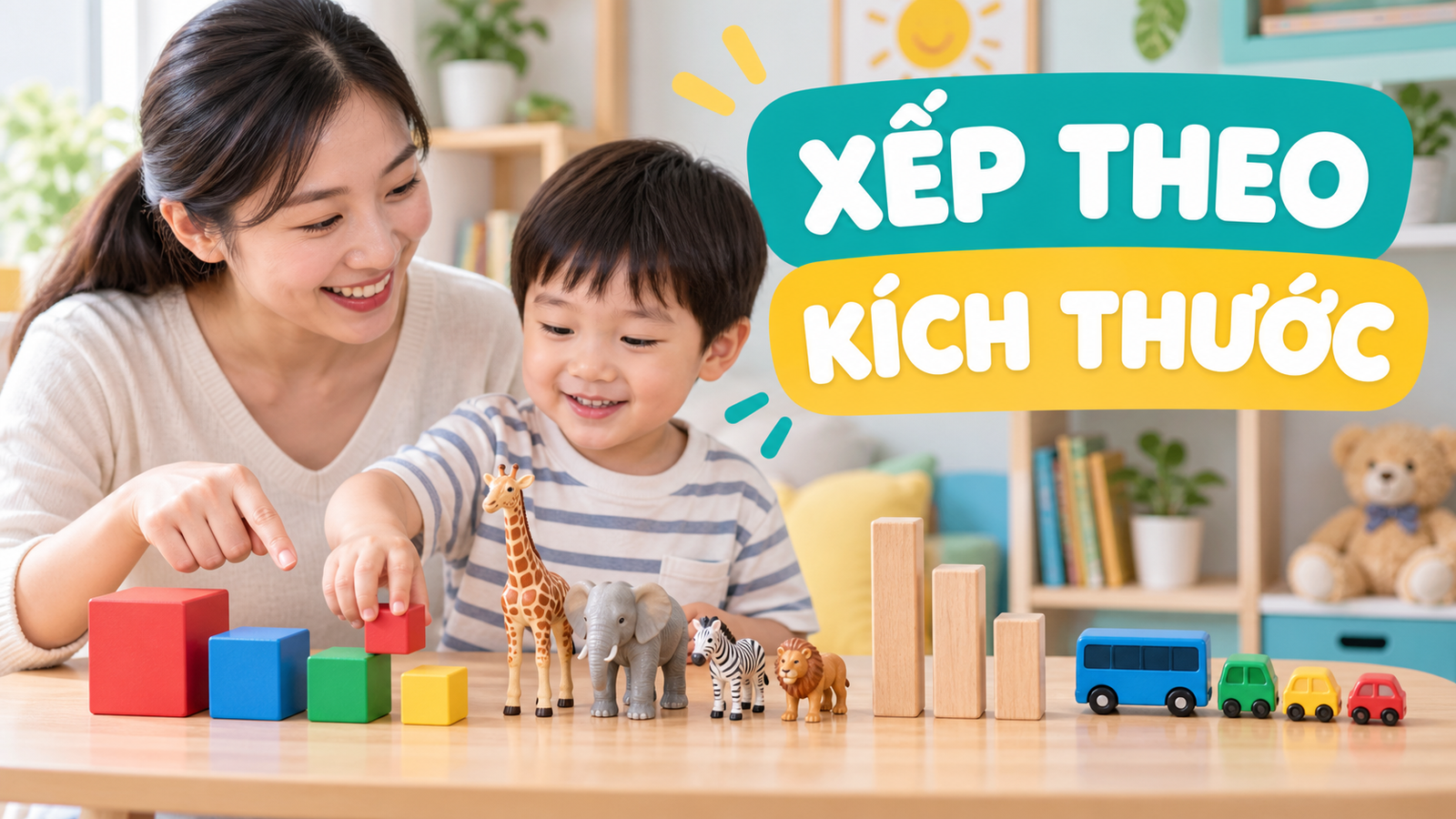 Trò chơi xếp theo kích thước cho bé: học to nhỏ, cao thấp qua đồ chơi