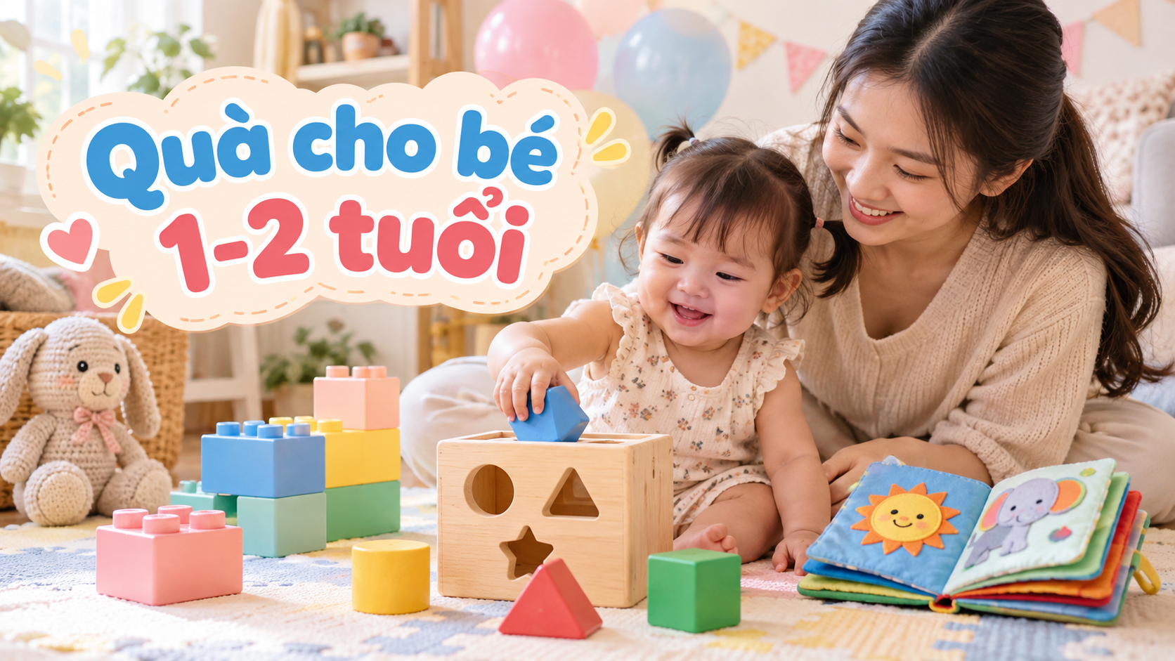 Mẹ và bé 1-2 tuổi chơi khối lớn, hộp thả hình và sách vải