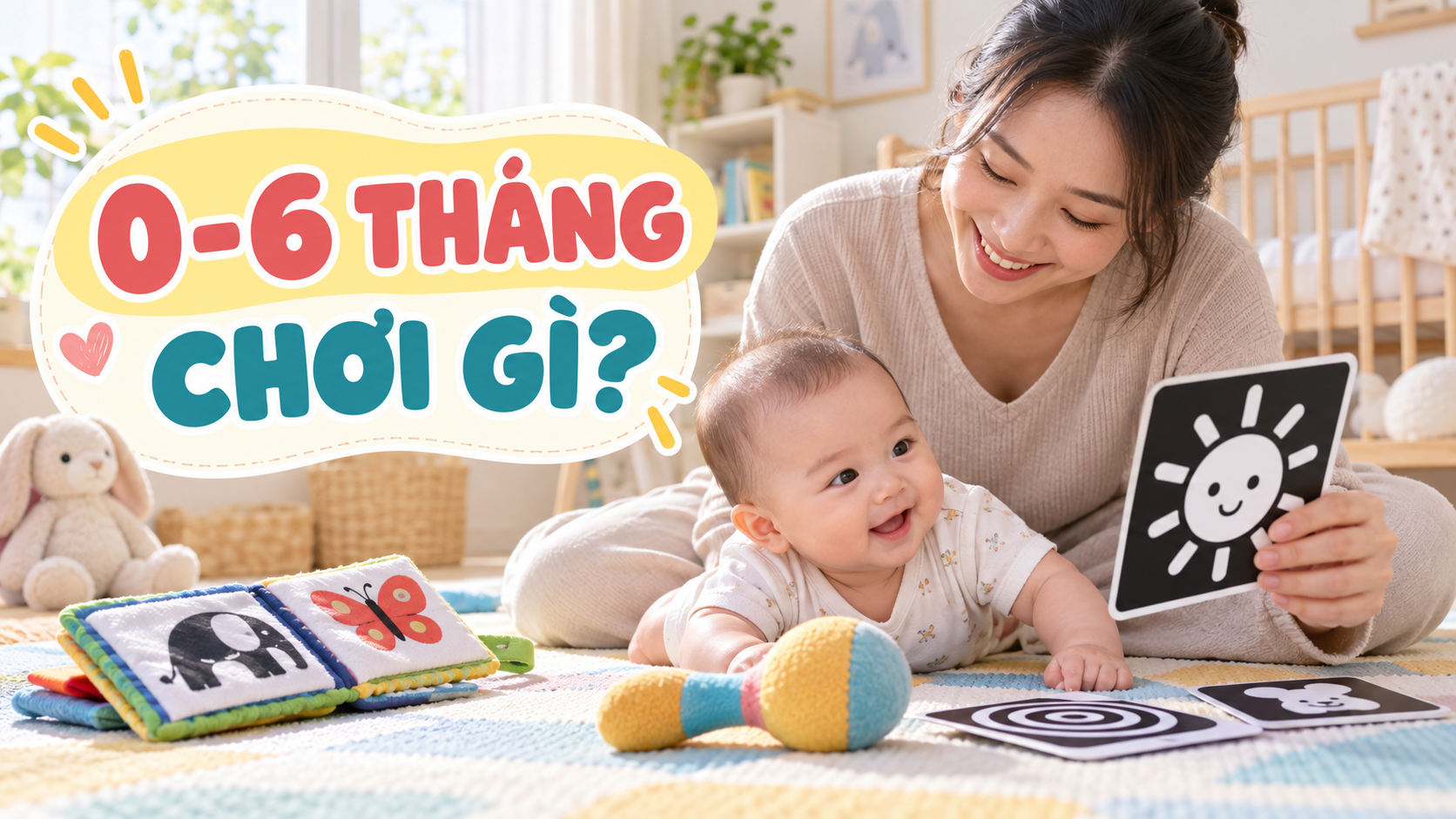 Đồ chơi cho bé 0-6 tháng: chọn gì để con nhìn, nghe và chạm an toàn?